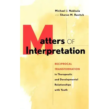 Matters of Interpretation: Reciprocal Transformation in Therapeutic and Developmental Relationships with Youth