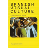 Spanish Visual Culture: Cinema, Television, Internet