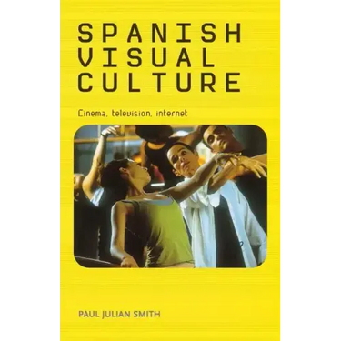 Spanish Visual Culture: Cinema, Television, Internet