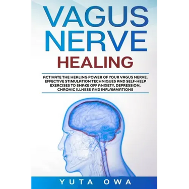 Vagus Nerve Healing: Activate the healing power of your Vagus Nerve. Effective stimulation techniques and self-help exercises to shake off