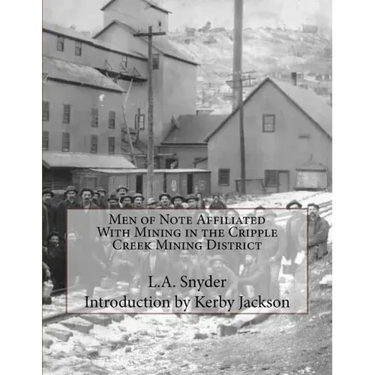 Men of Note Affiliated With Mining in the Cripple Creek Mining District
