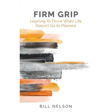 Firm Grip: Learning to Thrive When Life Doesn't Go as Planned