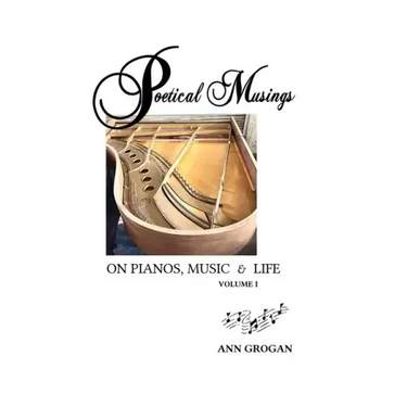 Poetical Musings on Pianos, Music & Life - Vol. I