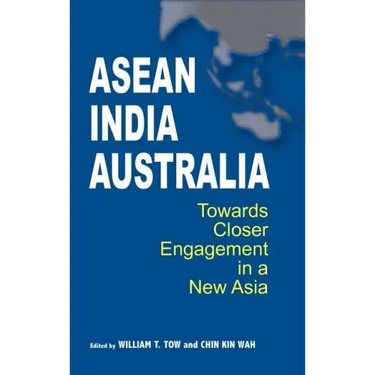 ASEAN-India-Australia: Towards Closer Engagement in a New Asia