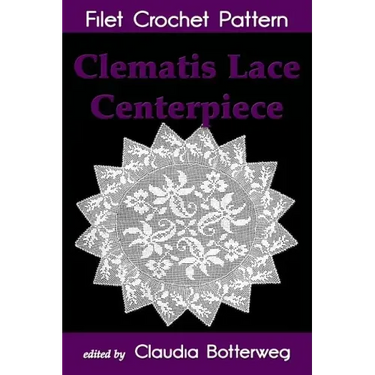 Clematis Lace Centerpiece Filet Crochet Pattern: Complete Instructions and Chart