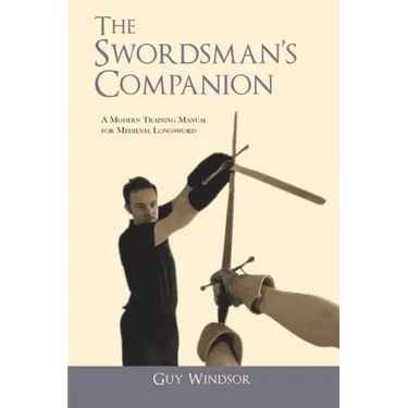 The Swordsman's Companion: A modern training manual for Medieval Longsword