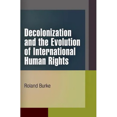 Decolonization and the Evolution of International Human Rights