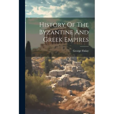 History Of The Byzantine And Greek Empires