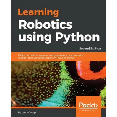Learning Robotics using Python - Second Edition: Design, simulate, program, and prototype an autonomous mobile robot using ROS, OpenCV, PCL, and Pytho