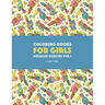 Coloring Books For Girls: Detailed Designs Vol 1: Advanced Coloring Pages For Older Girls & Teenagers; Zendoodle Flowers, Birds, Butterflies, He