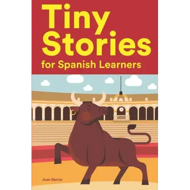 Tiny Stories for Spanish Learners: Short Stories in Spanish for Beginners and Intermediate Learners