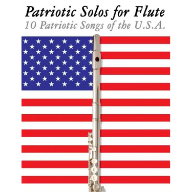 Patriotic Solos for Flute: 10 Patriotic Songs of the U.S.A.
