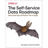 The Self-Service Data Roadmap: Democratize Data and Reduce Time to Insight