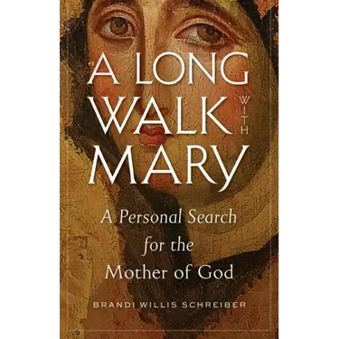 A Long Walk with Mary: A Personal Search for the Mother of God