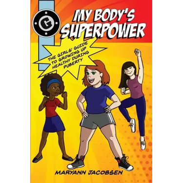 My Body's Superpower: The Girls' Guide to Growing Up Healthy During Puberty