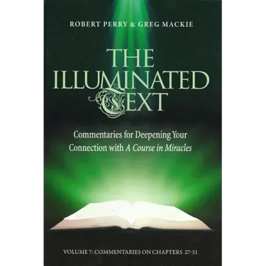 The Illuminated Text Volume 7: Commentaries for Deepening Your Connection with a Course in Miracles