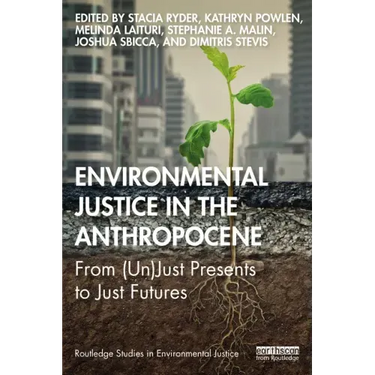 Environmental Justice in the Anthropocene: From (Un)Just Presents to Just Futures