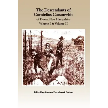 The Descendants of Cornelius Cursonwhit of Dover, New Hampshire: Volume I & Volume II