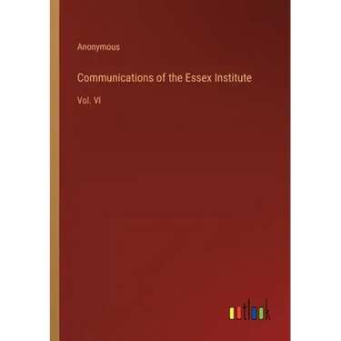 Communications of the Essex Institute: Vol. VI