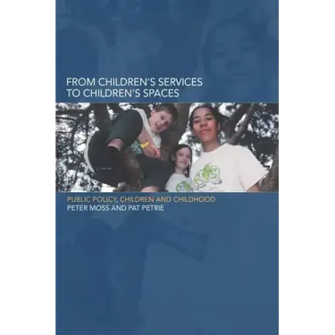 From Children's Services to Children's Spaces: Public Policy, Children and Childhood
