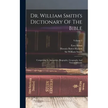 Dr. William Smith's Dictionary Of The Bible: Comprising Its Antiquities, Biography, Geography And Natural History; Volume 2