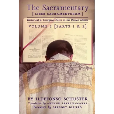 The Sacramentary (Liber Sacramentorum): Vol. 1: Historical & Liturgical Notes on the Roman Missal