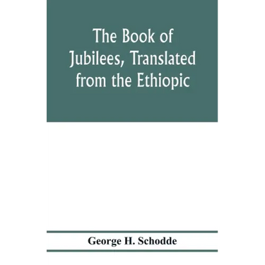 The Book of Jubilees, translated from the Ethiopic