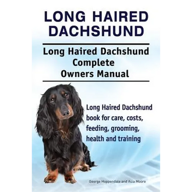 Long Haired Dachshund. Long Haired Dachshund Complete Owners Manual. Long Haired Dachshund book for care, costs, feeding, grooming, health and trainin