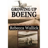 Growing Up Boeing: The Early Jet Age Through the Eyes of a Test Pilot's Daughter