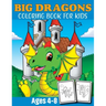 Big Dragon Coloring Book For Kids Ages 4-8: Dragon Coloring Book Children Toddlers And Preschool Kids. Fun Activity Book For Kids 2 Years Old Boys And