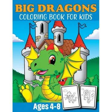 Big Dragon Coloring Book For Kids Ages 4-8: Dragon Coloring Book Children Toddlers And Preschool Kids. Fun Activity Book For Kids 2 Years Old Boys And