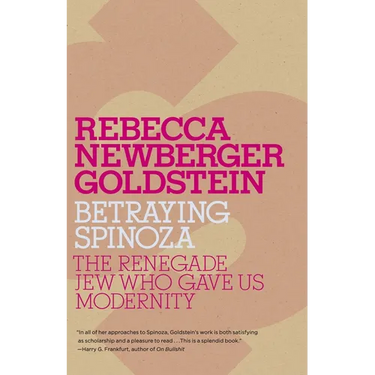 Betraying Spinoza: The Renegade Jew Who Gave Us Modernity