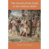 The World of the Child in the Hebrew Bible