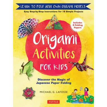 Origami Activities for Kids: Discover the Magic of Japanese Paper Folding, Learn to Fold Your Own Origami Models (Includes 8 Folding Papers)