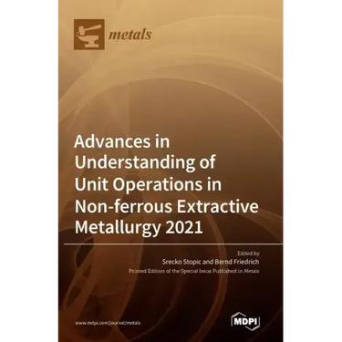 Advances in Understanding of Unit Operations in Non-ferrous Extractive Metallurgy 2021
