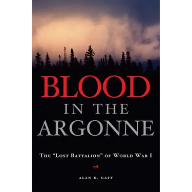 Blood in the Argonne: The Lost Battalion of World War I Volume 8