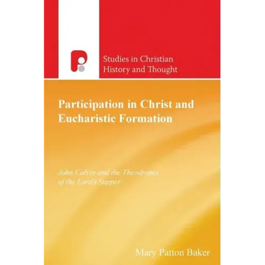 Participation in Christ and Eucharistic Formation: John Calvin and the Theodrama of the Lord's Supper