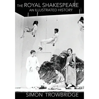 The Rise and Fall of the Royal Shakespeare Company: An Illustrated History