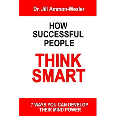 How Successful People Think Smart: 7 Ways You Can Develop Their Mind Powwer