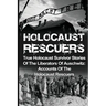 Holocaust Rescuers: True Holocaust Survivor Stories Of The Liberators Of Auschwitz: Accounts Of The Holocaust Rescuers