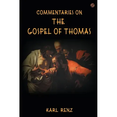 Commentaries On The Gospel Of Thomas: Excerpts from the Marsanne talks