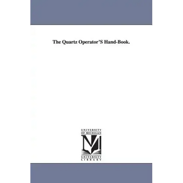 The Quartz Operator'S Hand-Book.