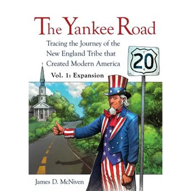The Yankee Road: Tracing the Journey of the New England Tribe that Created Modern America, Vol. 1: Expansion