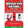 Would You Rather Book for Kids: Christmas & Winter Edition - Fun, Hilarious, Ridiculous and Challenging Questions for Kids, Teens and the Whole Family