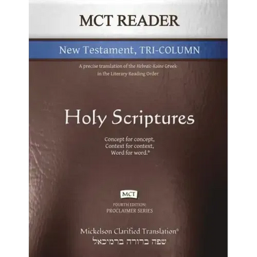 MCT Reader New Testament Tri-Column, Mickelson Clarified: A Precise Translation of the Hebraic-Koine Greek in the Literary Reading Order