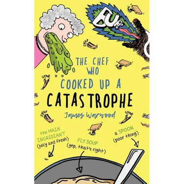 The Chef Who Cooked Up a Catastrophe: a fantastically funny (but gross) children's book for ages 7-10