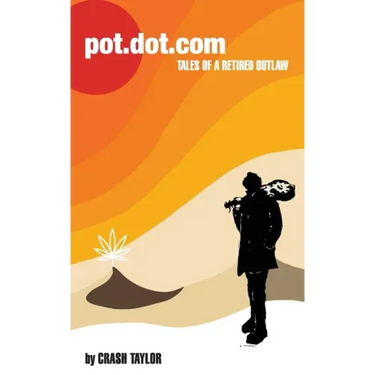 Pot Dot Com: Tales of a Retired Outlaw