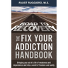 The Fix Your Addiction Handbook: Bringing you out of a life of weakness and dependence and into a world of freedom and sanity