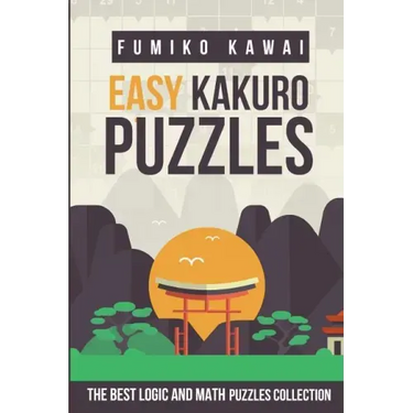 Easy Kakuro Puzzles: The Best Logic and Math Puzzles Collection