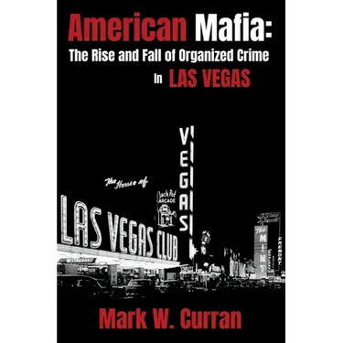 American Mafia: The Rise and Fall of Organized Crime In Las Vegas